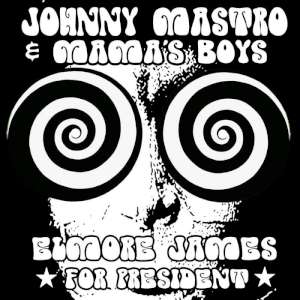 Johnny Mastro & Mama's Boys - Elmore James For President cover