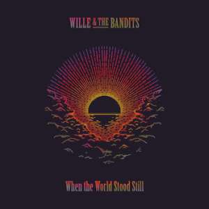 Wille & The Bandits - When The World Stood Still cover