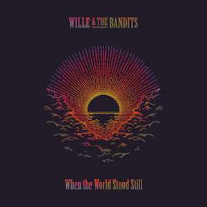 Wille & The Bandits - When The World Stood Still cover